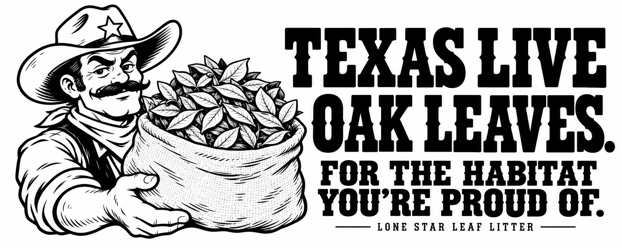 Texas live oak leaves. For the habitat you’re proud of. A Texas cowboy presents a full sack of live oak leaves.